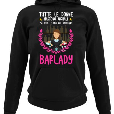 Felpa con cappuccio mestiere barlady tutte le donne nascono uguali ma solo le migliori diventano barlady
