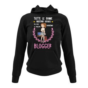 Felpa Blogger divertente Mestieri Tutte le donne nascono uguali, ma solo le migliori diventano blogger Felpone con cappuccio