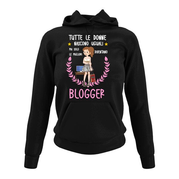 Felpa con cappuccio mestiere blogger tutte le donne nascono uguali ma solo le migliori diventano blogger