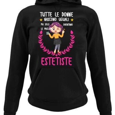 Felpa con cappuccio mestiere estetista tutte le donne nascono uguali ma solo le migliori diventano estetiste