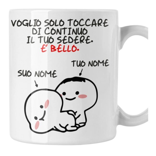 Tazza Mug SanValentino Regalo Fidanzati Innamorati divertenti Voglio solo toccare il tuo sedere PERSONALIZZA CON NOME