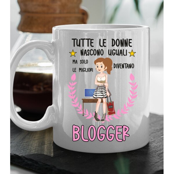 Tazza Blogger divertente Mestieri Tutte le donne nascono uguali, ma solo le migliori diventano blogger tazza mug divertente mestieri