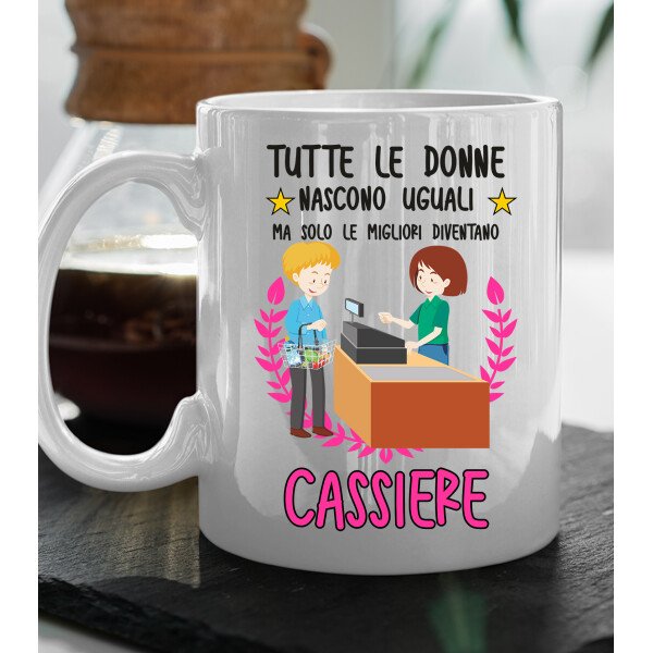 Tazza Cassiera divertente Mestieri Tutte le donnenascono uguali, ma solo le migliori diventano cassiere tazza mug divertente mestieri