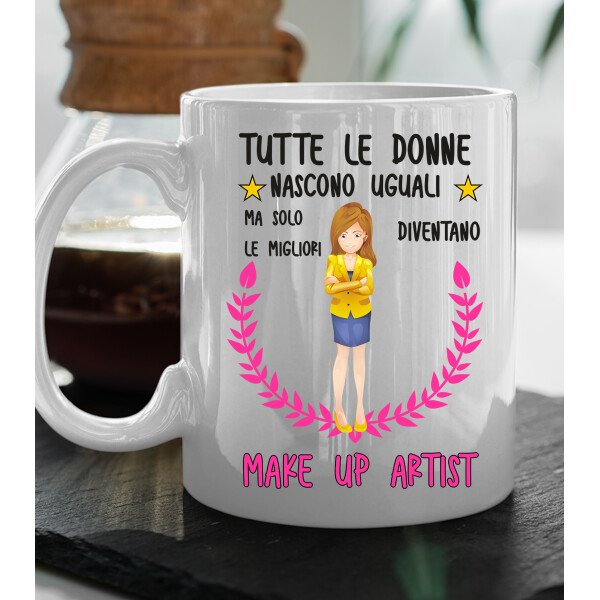 Tazza Make Up Artist divertente Mestieri Tutte le donnenascono uguali, ma solo le migliori diventano Make Up Artist tazza mug divertente mestieri