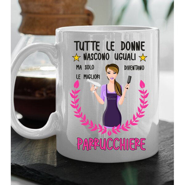 Tazza Parrucchiera divertente Mestieri Tutte le donne nascono uguali, ma solo le migliori diventano parrucchiere tazza mug divertente mestieri