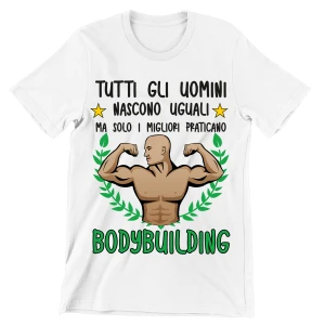 T-Shirt Maglietta Body Building Palestra Divertente Mestieri Sport Hobby Tutti Gli Uomini Nascono Uguali, ma Solo i Migliori praticano bodybuilding t-Shirt Divertenti