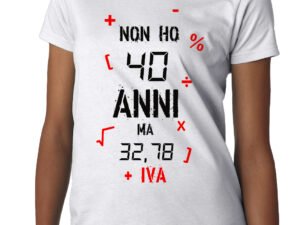 Tshirt Compleanno Donna  Non ho 40 anni ma 32,78 + IVA - tshirt simpatiche e divertenti - idea regalo