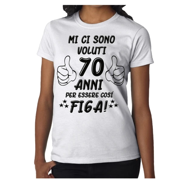 Tshirt Compleanno - mi ci sono voluti  70 anni per essere così  - tshirt simpatica e divertente - evento - idea regalo