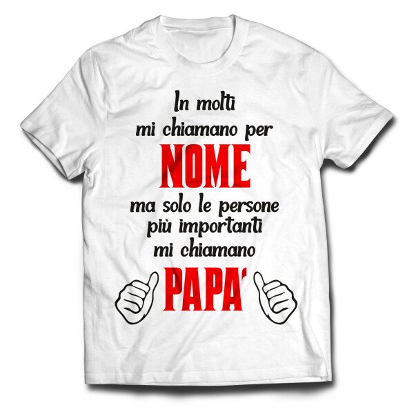 Tshirt in molti mi chiamano per nome, ma solo le più importanti mi chiamano papà