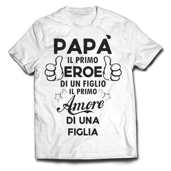 Tshirt papà il primo eroe di un figlio, il primo amore di una figlia