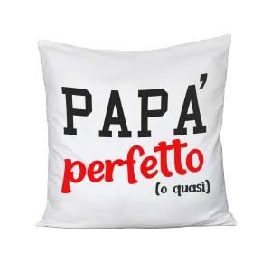 Cuscino Festa del Papà - Papà perfetto... o quasi - happy father's day - idea regalo - Dimensioni 40x40cm.
