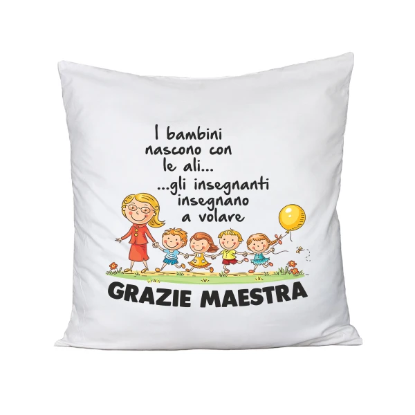 Cuscino Maestra - i bambini nascono con le ali.. gli insegnanti insegnano a volare - grazie maestra - idea regalo - dimensioni 40x40 cm