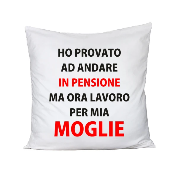 Cuscino SanValentino Regalo Fidanzati Innamorati divertenti pensionato Ho provato ad andare in pensione ma ora lavoro per mia moglie - immagine 2