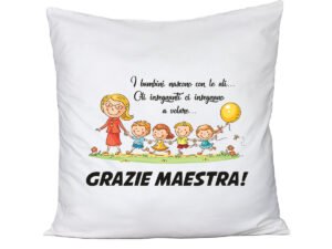 Cuscino Maestra - i bambini nascono con le ali le insegnanti ci insegnano a volare - grazie maestra - idea regalo - dimensioni 40x40 cm