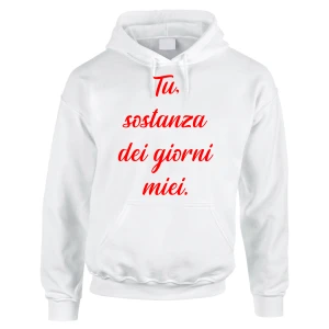 Felpa SanValentino Regalo Fidanzati Innamorati Divertenti Tu, sostanza dei giorni miei