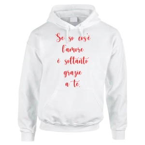 Felpa SanValentino Regalo Fidanzati Innamorati Divertenti Se so cos'è l'amore è soltanto grazie a te