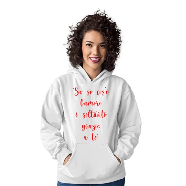 Felpa SanValentino Regalo Fidanzati Innamorati Divertenti Se so cos'è l'amore è soltanto grazie a te