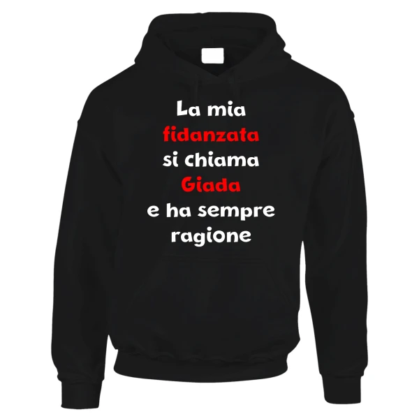 Felpa PERSONALIZZABILE SanValentino Regalo Fidanzati Innamorati Divertenti La mia fidanzata ha sempre ragione