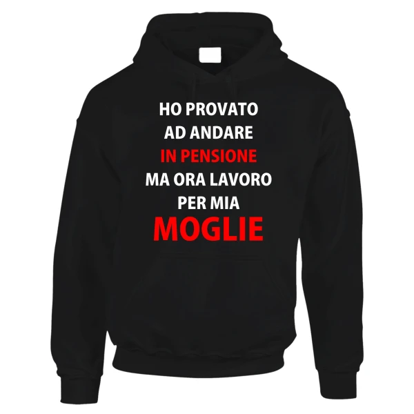 Felpa PERSONALIZZABILE SanValentino Regalo Fidanzati Innamorati Divertenti Ho provato ad andare in pensione ma ora lavoro per mia moglie