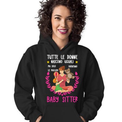 Felpa con cappuccio mestiere baby sitter tutte le donne nascono uguali ma solo le migliori diventano baby sitter