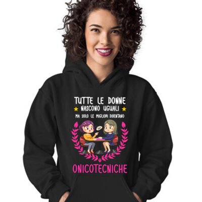 Felpa con cappuccio mestiere onicotecnica tutte le donne nascono uguali ma solo le migliori diventano onicotecniche