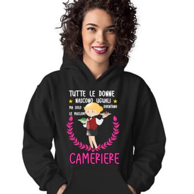 Felpa con cappuccio mestiere cameriera tutte le donne nascono uguali ma solo le migliori diventano cameriere