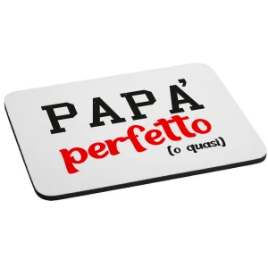 Mousepad Festa del Papà - Papà perfetto... o quasi - happy father's day - idea regalo