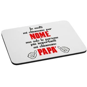 Mousepad Festa del Papà In molti mi chiamano per nome ma solo le persone più importanti mi chiamano Papà - idea regalo