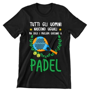 T-Shirt Maglietta Padel Divertente Mestieri Sport Hobby Tutti Gli Uomini Nascono Uguali, ma Solo i Migliori giocano a Padel t-Shirt Divertenti