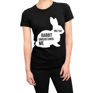 Tshirt coniglio donna Only my rabbit understands me - maglietta divertente donna - bunny