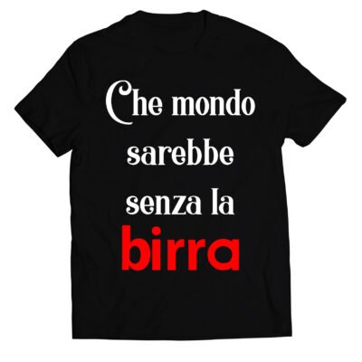 T-shirt divertente amante della birra che mondo sarebbe senza la birra