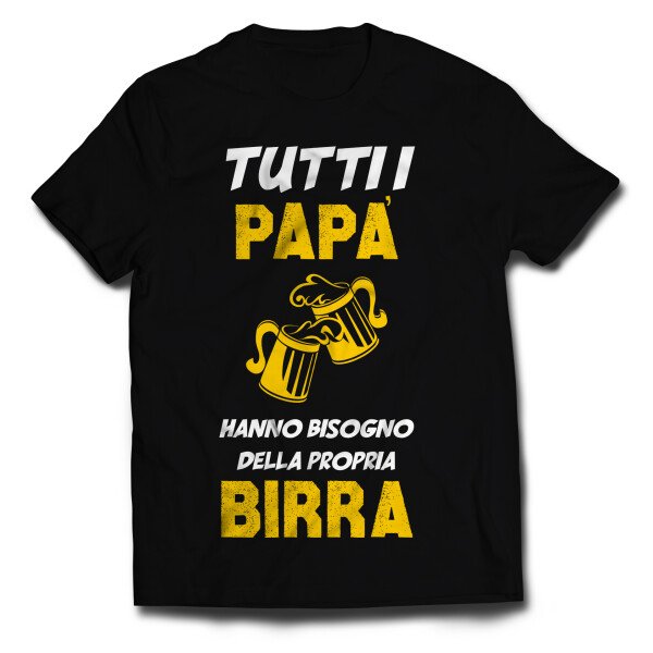 Tshirt tutti papà hanno bisogno della propria birra