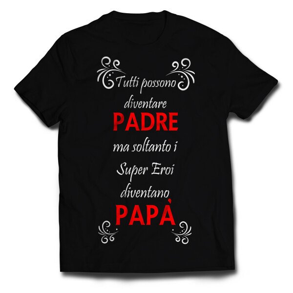 Tshirt tutti posssono diventare padre, ma soltanto i super eroi diventano papà