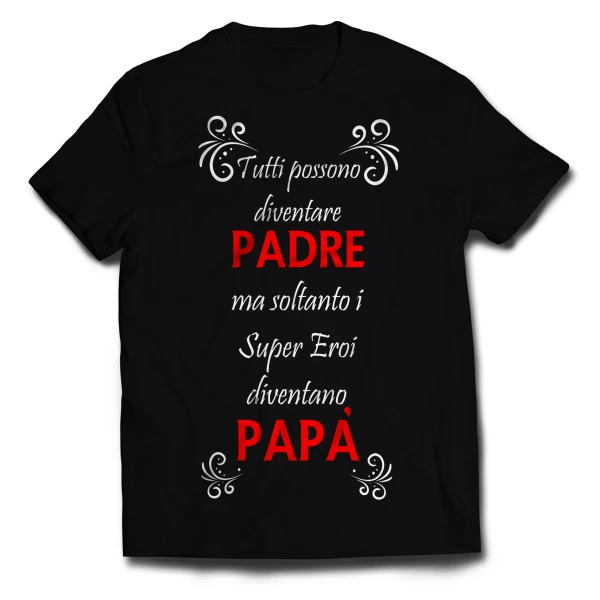 Tshirt tutti posssono diventare padre, ma soltanto i super eroi diventano papà