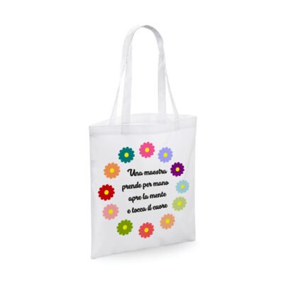 Shopping bag Maestra - una maestra ti prende per mano apre la mente e tocca il cuore - flower - idea regalo - dimensioni 40x40 cm