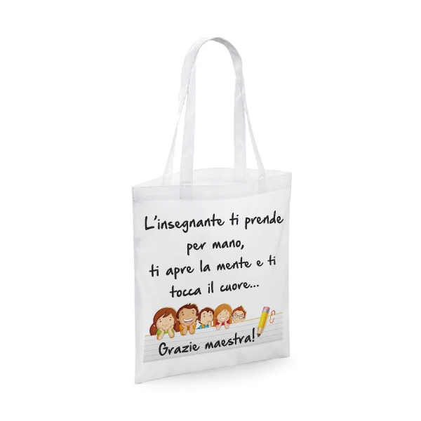 Shopping bag Maestra - un insegnante ti prende per mano, ti apre la mente e ti tocca il cuore - grazie maestra - idea regalo - dimensioni 40x40 cm