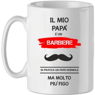Tazza Mug in Ceramica  Festa del papà  Il mio papà è un barbiere in pratica un papà normale ma molto più bello - happy father's day - love - idea regalo