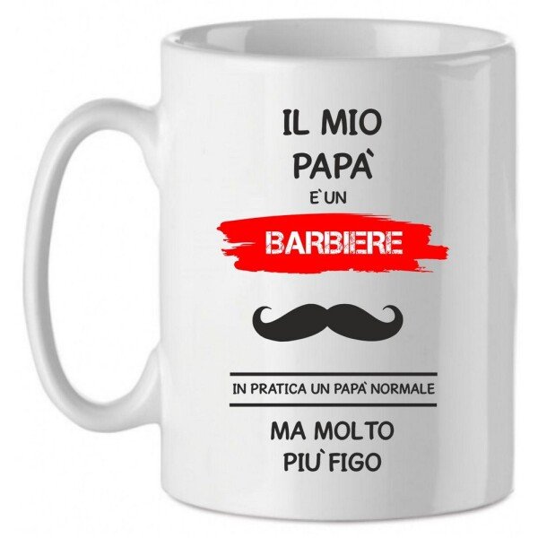 Tazza Mug in Ceramica  Festa del papà  Il mio papà è un barbiere in pratica un papà normale ma molto più bello - happy father's day - love - idea regalo