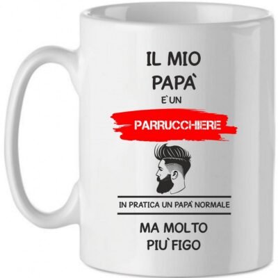 Tazza Mug in Ceramica  Festa del papà  Il mio papà è un parrucchiere in pratica un papà normale ma molto più bello - happy father's day - love - idea regalo