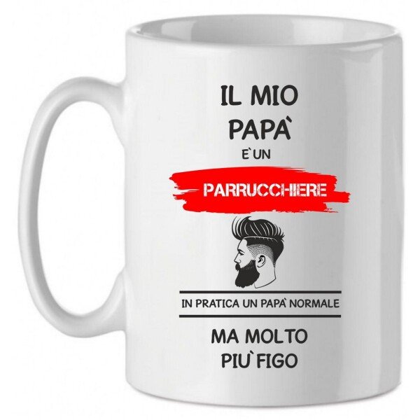 Tazza Mug in Ceramica  Festa del papà  Il mio papà è un parrucchiere in pratica un papà normale ma molto più bello - happy father's day - love - idea regalo