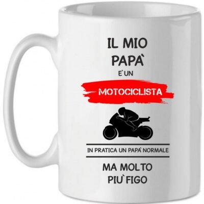 Tazza Mug in Ceramica  Festa del papà  Il mio papà è un motociclista in pratica un papà normale ma molto più bello - happy father's day - love - idea regalo