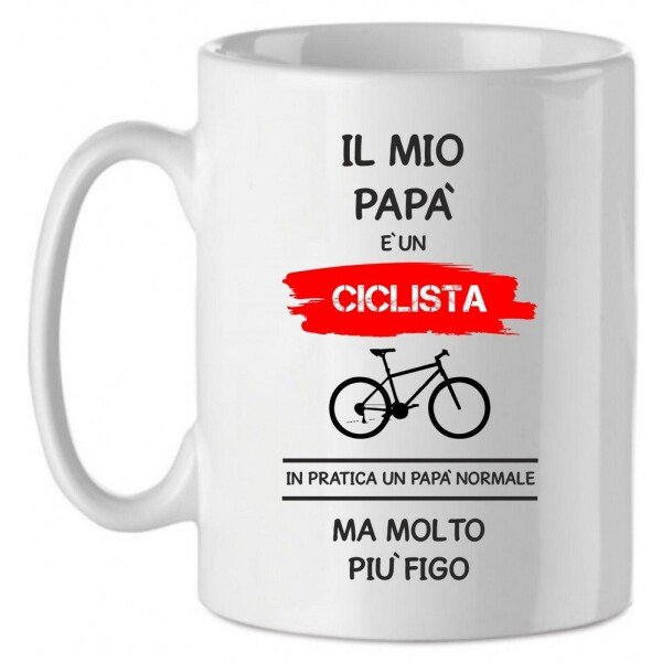 Tazza Mug in Ceramica  Festa del papà Il mio papà è un ciclista in pratica un papà normale ma molto più bello - happy father's day - love - idea regalo