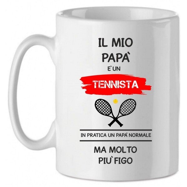 Tazza Mug in Ceramica  Festa del papà  Il mio papà è un tennista in pratica un papà normale ma molto più bello - happy father's day - love - idea regalo
