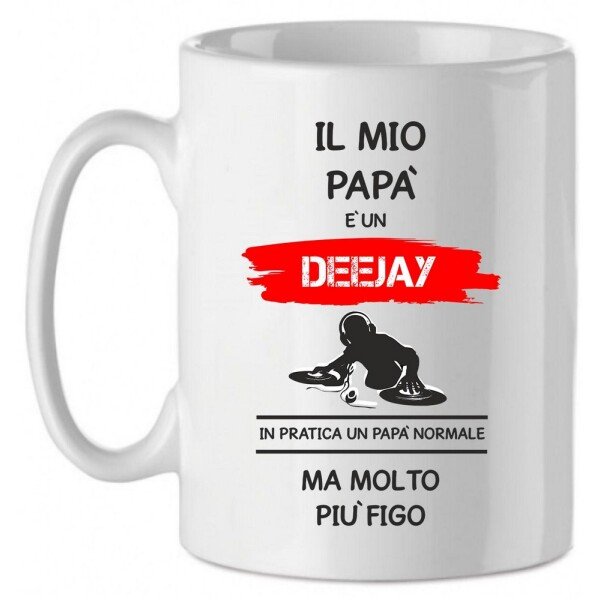 Tazza Mug in Ceramica  Festa del papà  Il mio papà è un deejay in pratica un papà normale ma molto più bello - happy father's day - love - idea regalo