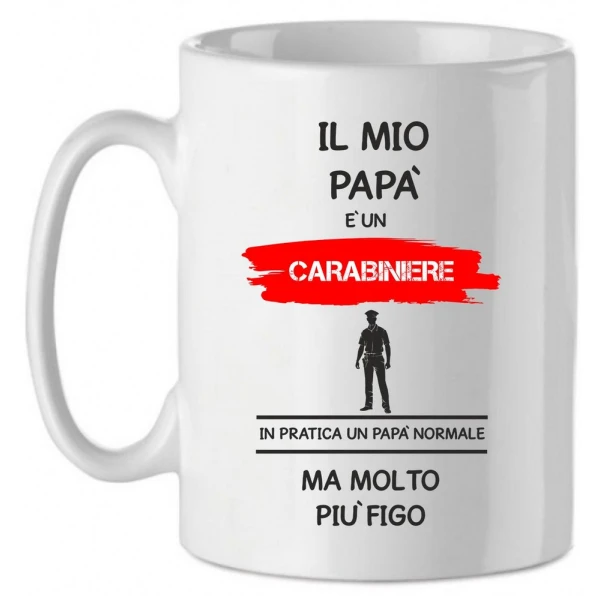 Tazza Mug in Ceramica  Festa del papà  Il mio papà è un carabiniere in pratica un papà normale ma molto più bello - happy father's day - love - idea regalo