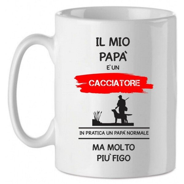 Tazza Mug in Ceramica  Festa del papà  Il mio papà è un cacciatore in pratica un papà normale ma molto più bello - happy father's day - love - idea regalo