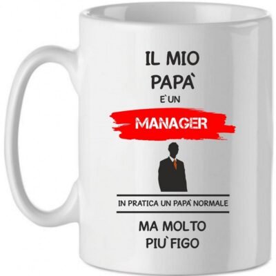 Tazza Mug in Ceramica  Festa del papà  Il mio papà è un manager in pratica un papà normale ma molto più bello - happy father's day - love - idea regalo