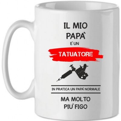 Tazza Mug in Ceramica  Festa del papà  Il mio papà è un tatuatore in pratica un papà normale ma molto più bello - happy father's day - love - idea regalo