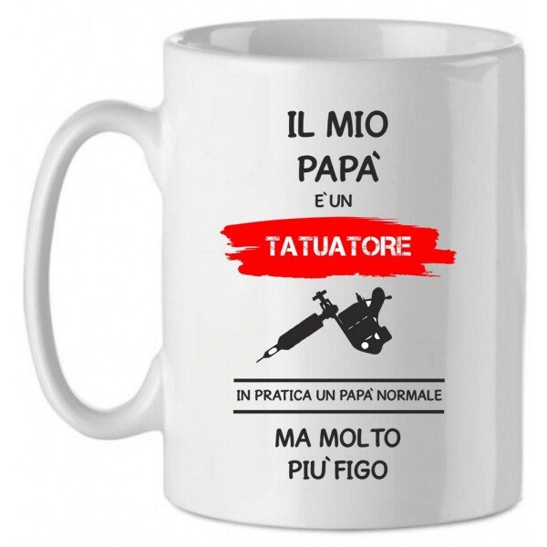 Tazza Mug in Ceramica  Festa del papà  Il mio papà è un tatuatore in pratica un papà normale ma molto più bello - happy father's day - love - idea regalo
