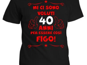 Tshirt 40° Compleanno Mi Ci Sono Voluti 40 anni per Essere così Figo - Maglietta Compleanno Idea Regalo